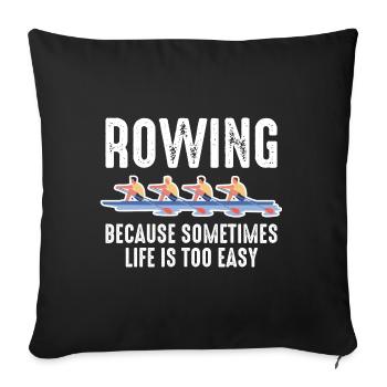 Rowing Mens Because Sometimes Life Is Too Easy - Sofa pillowcase 17,3'' x 17,3'' (45 x 45 cm) - black - Front