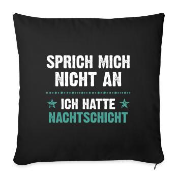 Sprich mich nicht an ich hatte Nachtschicht - Sofakissenbezug 45 x 45 cm - Schwarz - Vorne