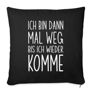 Ich bin dann mal weg bis ich wieder komme - Sofakissenbezug 45 x 45 cm - Schwarz - Vorne