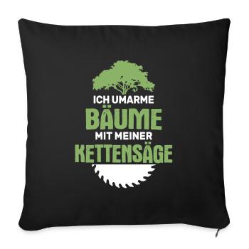 Umarme Bäume Mit Kettensäge Holzfäller Waldarbeit - Sofakissenbezug 45 x 45 cm - Schwarz - Vorne
