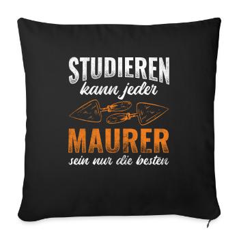 Studieren Kann Jeder Maurer Nur Die Besten Maurer - Sofakissenbezug 45 x 45 cm - Schwarz - Vorne