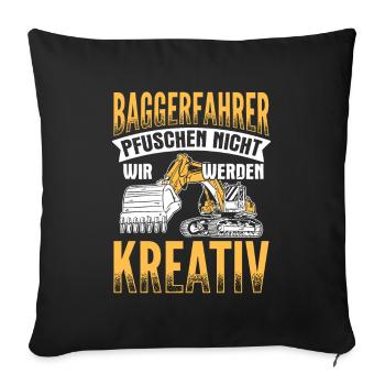 Wir Werden Kreativ Baggerfahrer Bagger - Sofakissenbezug 45 x 45 cm - Schwarz - Vorne
