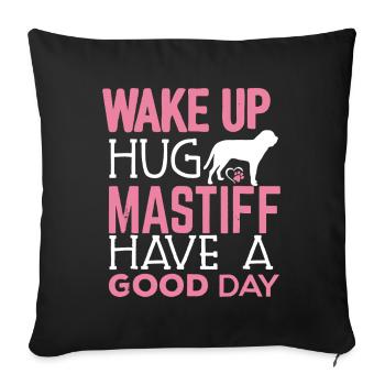 Wake Up Hug Mastiff Have A Good Day - Sofa pillowcase 17,3'' x 17,3'' (45 x 45 cm) - black - Front