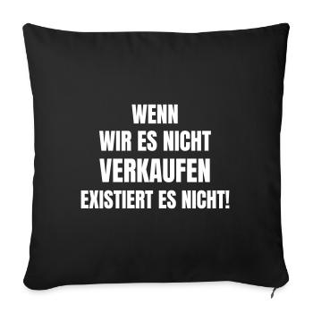 Wenn wir es nicht verkaufen existiert es nicht! - Sofakissenbezug 45 x 45 cm - Schwarz - Vorne