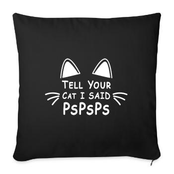 Sag deiner Katze, dass ich PsPsPs gesagt habe - Sofakissenbezug 45 x 45 cm - Schwarz - Vorne