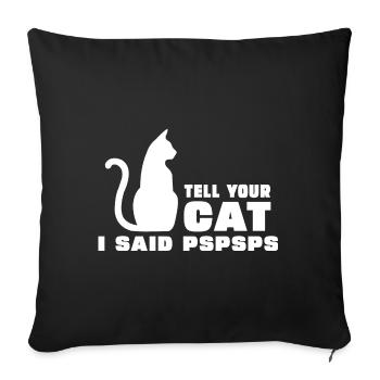 Sag deiner Katze, dass ich PsPsPs gesagt habe - Sofakissenbezug 45 x 45 cm - Schwarz - Vorne