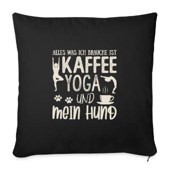Ich brauch nur Kaffe Yoga und mein Hund - Sofakissenbezug 45 x 45 cm - Schwarz - Vorne