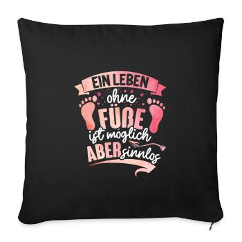 Ein Leben ohne Füße ist nicht möglich - Sofakissenbezug 45 x 45 cm - Schwarz - Vorne