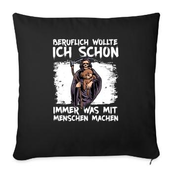 Beruflich wollte ich was mit Menschen Sensenmann - Sofakissenbezug 45 x 45 cm - Schwarz - Vorne