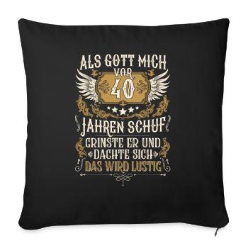 Als Gott mich vor 40 Jahren schuf 40. Geburtstag - Sofakissenbezug 45 x 45 cm - Schwarz - Vorne