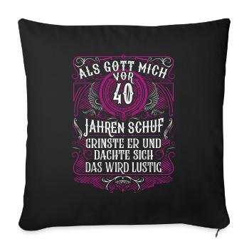 Als Gott mich vor 40 Jahren schuf 40. Geburtstag - Sofakissenbezug 45 x 45 cm - Schwarz - Vorne