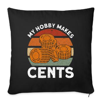 Coin collecting My hobby throws cents off gift - Sofa pillowcase 17,3'' x 17,3'' (45 x 45 cm) - black - Front