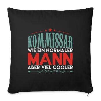 KOMMISSAR WIE EIN NORMALER MANN ABER VIEL COOLER ! - Sofakissenbezug 45 x 45 cm - Schwarz - Vorne