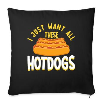 Ich will nur all diese Hot Dogs Hot Dog Geschenk - Sofakissenbezug 45 x 45 cm - Schwarz - Vorne
