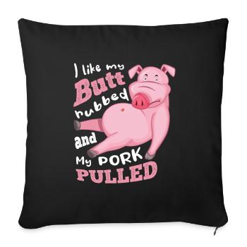 i like my butt rubbed and my pork pulled - Sofakissenbezug 45 x 45 cm - Schwarz - Vorne