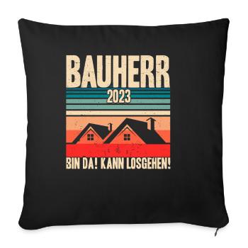 Bauherr 2023 Bin Da! Kann Losgehen! Bauherr Gesche - Sofakissenbezug 45 x 45 cm - Schwarz - Vorne