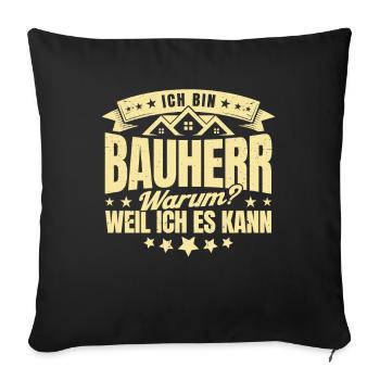 Ich Bin Bauherr Warum Weil Ich Es Kann Bauherr Ges - Sofakissenbezug 45 x 45 cm - Schwarz - Vorne