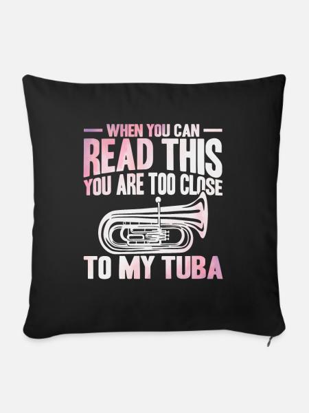 Tuba Zu nah an meiner Tuba Geschenk - Sofakissenbezug 45 x 45 cm - Schwarz