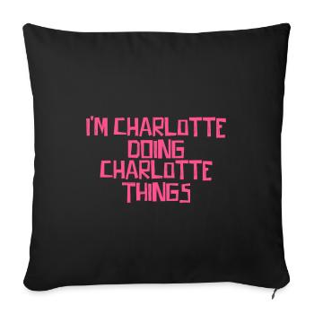 I'm Charlotte doing Charlotte things - Sofa pillowcase 17,3'' x 17,3'' (45 x 45 cm) - black - Front