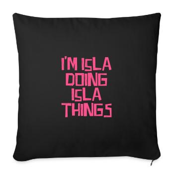 I'm Isla doing Isla things - Sofa pillowcase 17,3'' x 17,3'' (45 x 45 cm) - black - Front