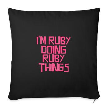 I'm Ruby doing Ruby things - Sofakissenbezug 45 x 45 cm - Schwarz - Vorne