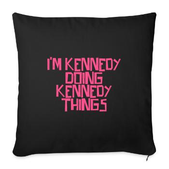 I'm Kennedy doing Kennedy things - Sofakissenbezug 45 x 45 cm - Schwarz - Vorne