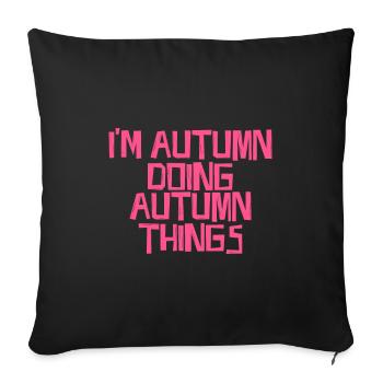 I'm Autumn doing Autumn things - Sofa pillowcase 17,3'' x 17,3'' (45 x 45 cm) - black - Front