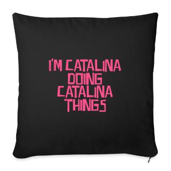 I'm Catalina doing Catalina things - Sofa pillowcase 17,3'' x 17,3'' (45 x 45 cm) - black - Front