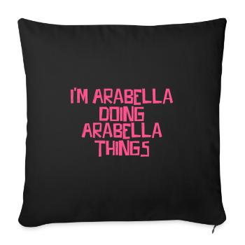 I'm Arabella doing Arabella things - Sofa pillowcase 17,3'' x 17,3'' (45 x 45 cm) - black - Front
