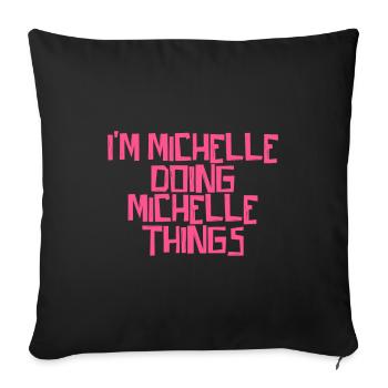 I'm Michelle doing Michelle things - Sofa pillowcase 17,3'' x 17,3'' (45 x 45 cm) - black - Front