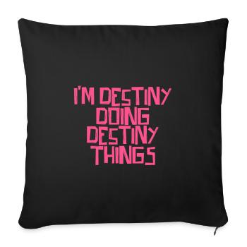 I'm Destiny doing Destiny things - Sofakissenbezug 45 x 45 cm - Schwarz - Vorne