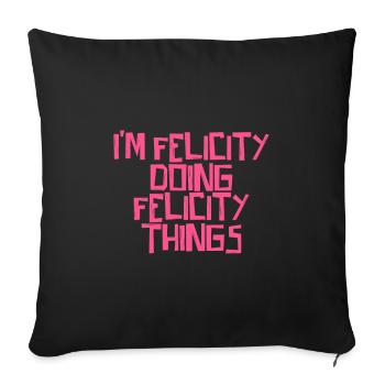 I'm Felicity doing Felicity things - Sofa pillowcase 17,3'' x 17,3'' (45 x 45 cm) - black - Front