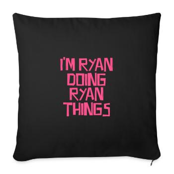 I'm Ryan doing Ryan things - Sofakissenbezug 45 x 45 cm - Schwarz - Vorne