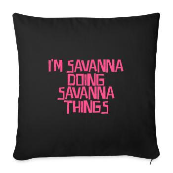 I'm Savanna doing Savanna things - Sofa pillowcase 17,3'' x 17,3'' (45 x 45 cm) - black - Front