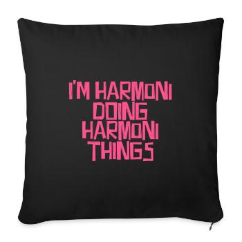 I'm Harmoni doing Harmoni things - Sofa pillowcase 17,3'' x 17,3'' (45 x 45 cm) - black - Front
