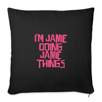 I'm Jamie doing Jamie things - Sofa pillowcase 17,3'' x 17,3'' (45 x 45 cm) - black - Front