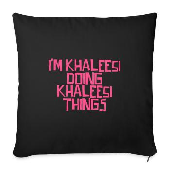 I'm Khaleesi doing Khaleesi things - Sofakissenbezug 45 x 45 cm - Schwarz - Vorne