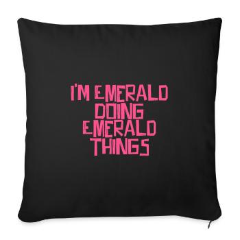 I'm Emerald doing Emerald things - Sofa pillowcase 17,3'' x 17,3'' (45 x 45 cm) - black - Front
