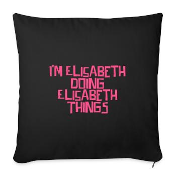 I'm Elisabeth doing Elisabeth things - Sofakissenbezug 45 x 45 cm - Schwarz - Vorne