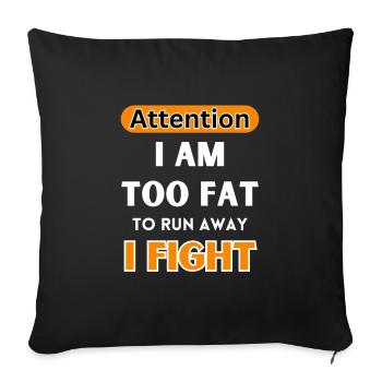 Careful, I'm too fat to run away, I'm fighting - Sofa pillowcase 17,3'' x 17,3'' (45 x 45 cm) - black - Front