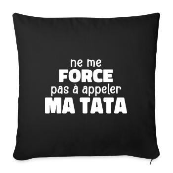 Ne Me Force Pas à Appeler Ma Tata - Housse de coussin décorative 45 x 45 cm - noir - Devant