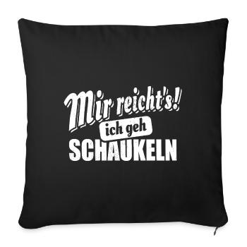Mir reicht's ich geh schaukeln - Spruch - Sofakissenbezug 45 x 45 cm - Schwarz - Vorne