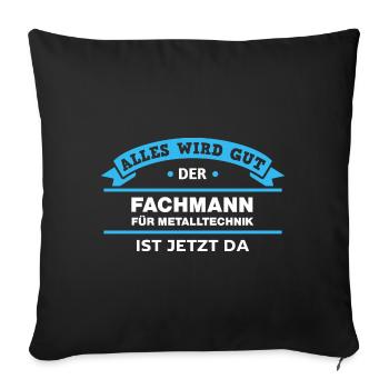 Fachmann Metalltechnik Design für stolz Handwerker - Sofakissenbezug 45 x 45 cm - Schwarz - Vorne