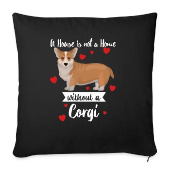 Corgi Dog A House Is Not A Home Without A Corgi - Sofa pillowcase 17,3'' x 17,3'' (45 x 45 cm) - black - Front