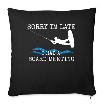Wakeboarden Tut mir leid, ich bin spät dran, ich hatte eine Vorstandssitzung - Sofakissenbezug 45 x 45 cm - Schwarz - Vorne