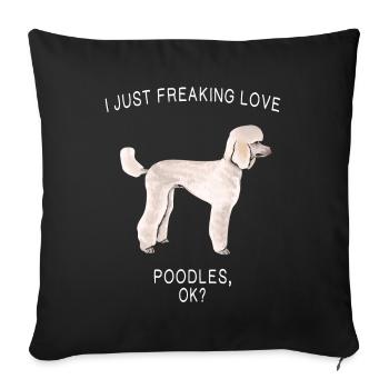 Ich nur Freaking Liebe Pudel Ok? Hund - Sofakissenbezug 45 x 45 cm - Schwarz - Vorne