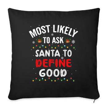 Most Likely To Ask Santa To Define Good, Christmas - Sofa pillowcase 17,3'' x 17,3'' (45 x 45 cm) - black - Front