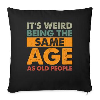 Funny It's Weird Being The Same Age As Old People - Sofa pillowcase 17,3'' x 17,3'' (45 x 45 cm) - black - Front