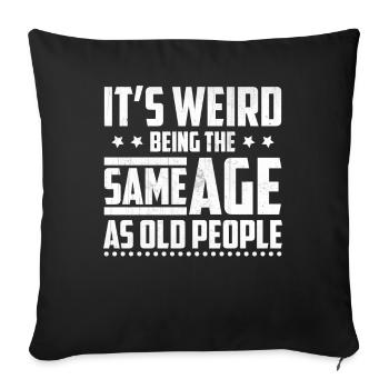 Funny It's Weird Being The Same Age As Old People - Sofa pillowcase 17,3'' x 17,3'' (45 x 45 cm) - black - Front