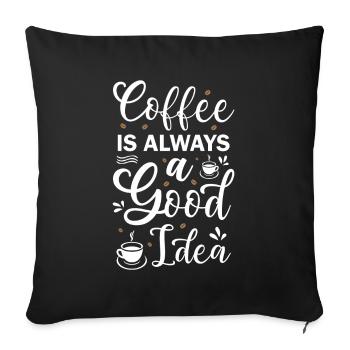 Coffee Is Always A Good Idea - Sofa pillowcase 17,3'' x 17,3'' (45 x 45 cm) - black - Front